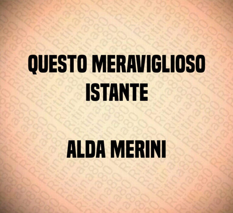 Questo meraviglioso
istante

Alda Merini