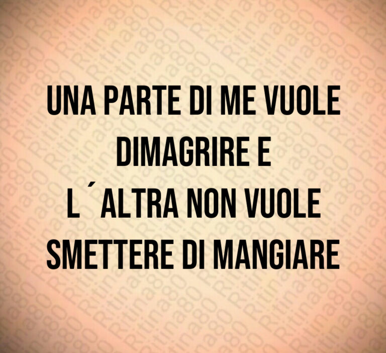 Una parte di me vuole dimagrire e l’altra non vuole smettere di mangiare