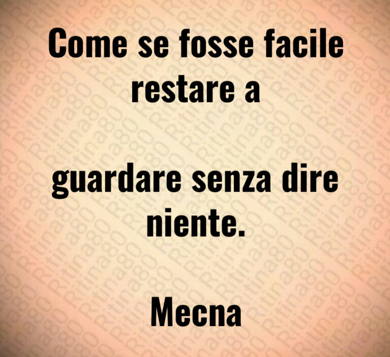 Come se fosse facile restare a

guardare senza dire niente 

Mecna