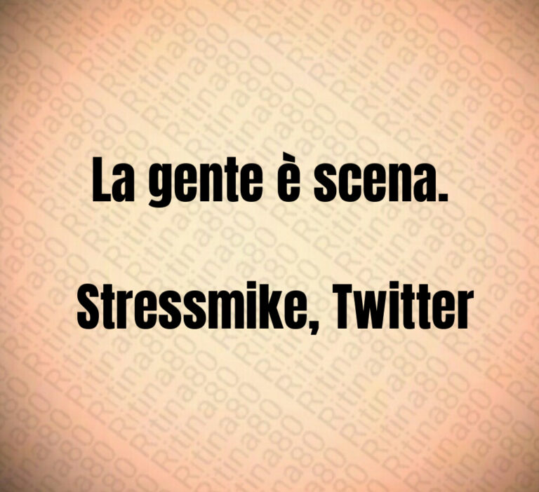 La gente è scena 

 Stressmike  Twitter