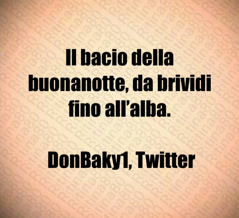 Il bacio della buonanotte  da brividi fino all alba 

 DonBaky   Twitter